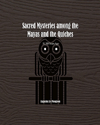 Sacred Mysteries among the Mayas and the Quiches