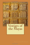 Augustus Le Plongeon - Vestiges of the Mayas