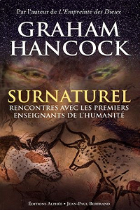Graham Hancock - Surnaturel : rencontres avec les premiers enseignants de l'Humanité