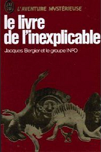 Jacques Bergier - Le livre de l'inexplicable