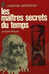 Jacques Bergier - Les maîtres secrets du temps