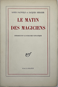 Jacques Bergier et Louis Pauwels - Le Matin des Magiciens