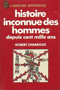 Robert Charroux - Histoire inconnue des hommes depuis cent mille ans