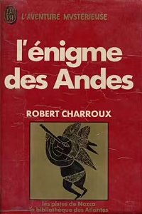 Robert Charroux - L'énigme des Andes