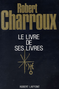 Robert Charroux - Le livre de ses livres