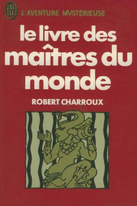 Robert Charroux - Le livre des maîtres du monde