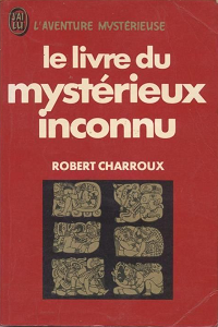Robert Charroux - Le livre du mystérieux inconnu