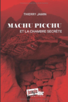 Thierry Jamin - Machu Pichu et la chambre secrète