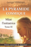 Georges Vermard - La pyramide cosmique tome 3 - Mâat l'initiatrice